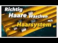 So wäscht du deinen Haare richtig mit deinem HAARSYTEM | Pflegeserie Part 1