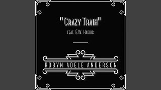 Crazy Train (feat. E.W. Harris) - Robyn Adele Anderson