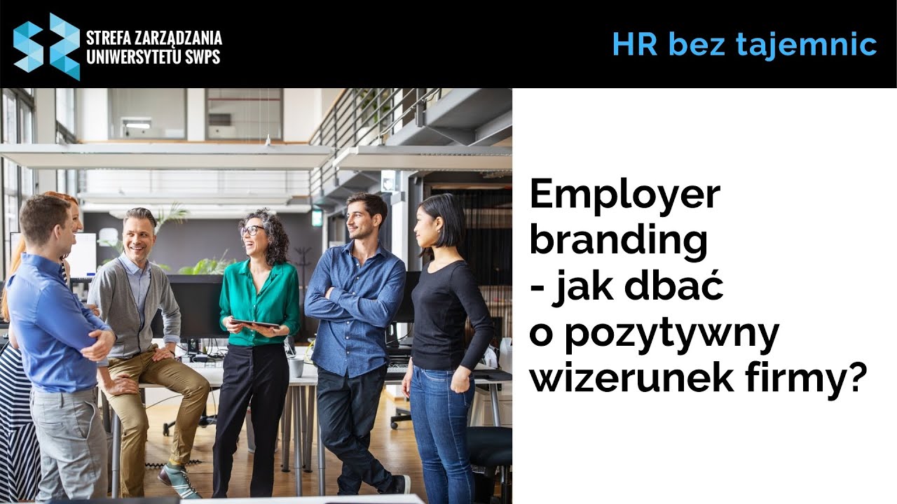 Employer branding - jak dbać o pozytywny wizerunek firmy? dr Paweł Zdziech, dr Justyna Sarnowska
