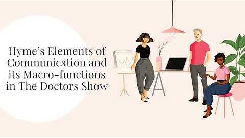 BIK31603: Hyme’s Elements of Communication and its Macro-functions in The Doctors Show