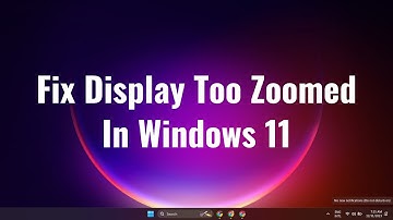 Windows 11 | Display Too Zoomed In Fix