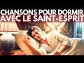 CHANTS POUR UNE NUIT DE SOMMEIL BÉNI AVEC LE SAINT ESPRIT