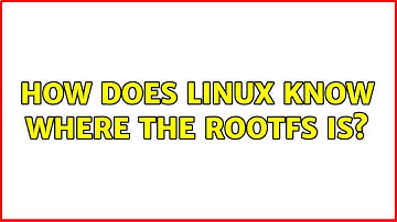 How does linux know where the rootfs is? (2 Solutions!!)