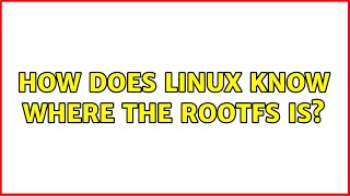 How does linux know where the rootfs is? (2 Solutions!!)