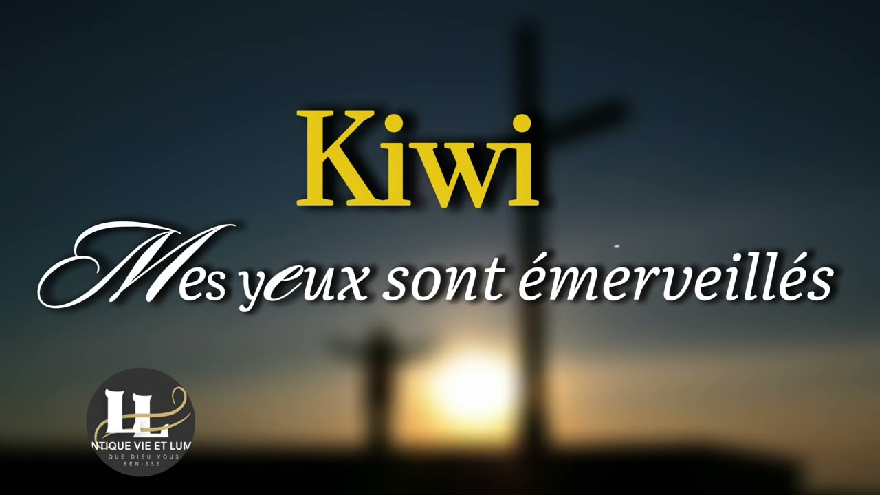 Cantique vie et lumière - Mes yeux sont émerveillés - Kiwi 