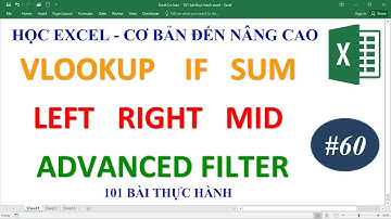 Học Excel từ cơ bản đến nâng cao - Bài 60 Hàm Vlookup If Sum Left Right Mid Advanced Filter