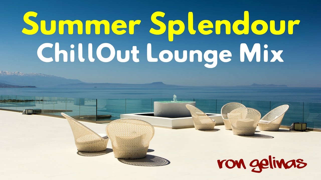 Chillout Lounge Summer Splendour Music Mix by Ron Gelinas