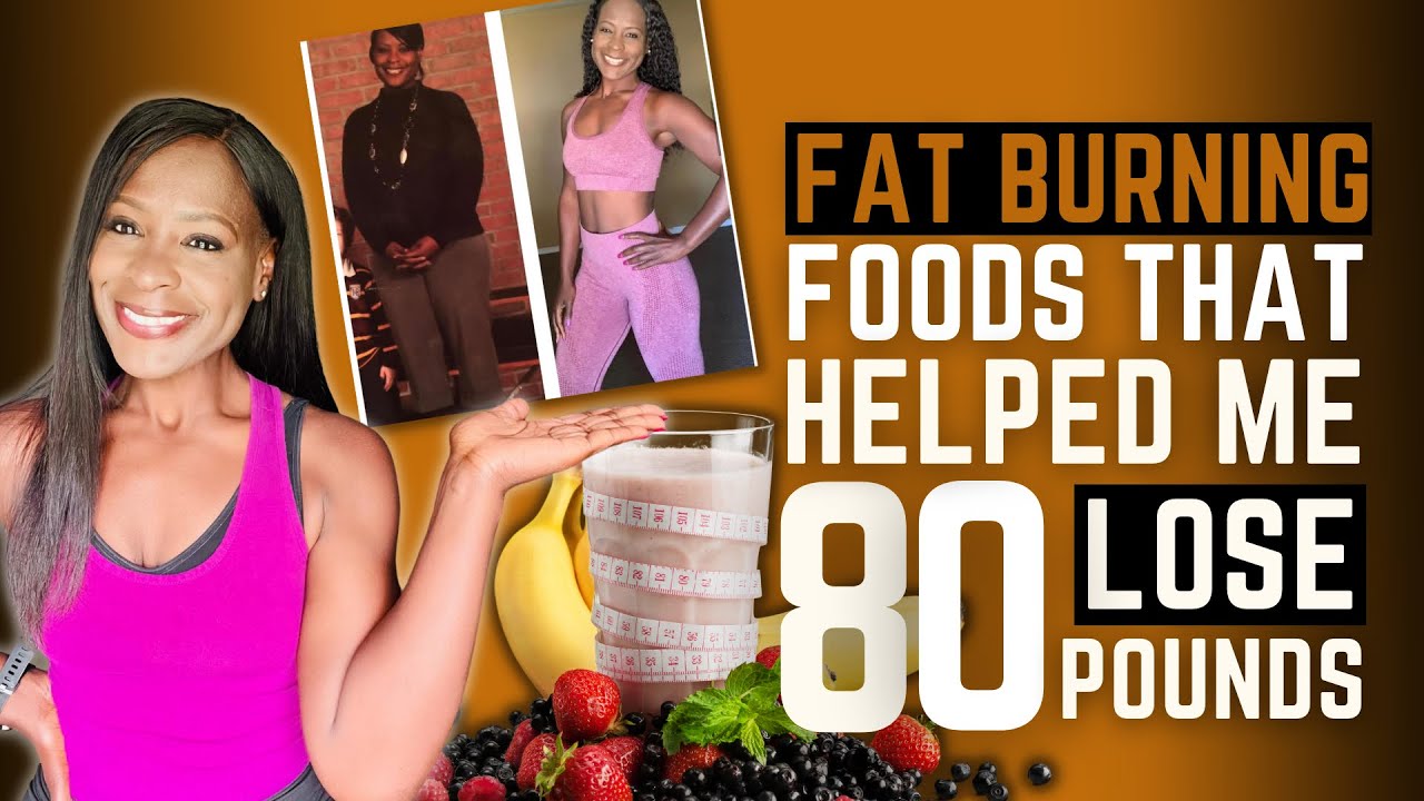 Fat Burning Foods That Helped Me Lose Over 80 Pounds - Foods To Lose ...