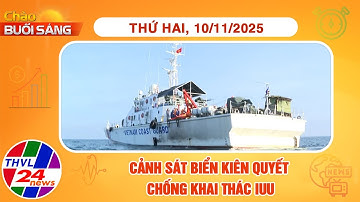 Chào buổi sáng (10/11/2025): Cảnh sát biển kiên quyết chống khai thác IUU