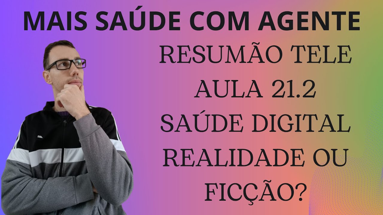 RESUMÃO DA TELE AULA 21.2 MAIS SAÚDE COM AGENTE | A SAÚDE DIGITAL REALMENTE VAI SER O FUTURO OU NÃO?