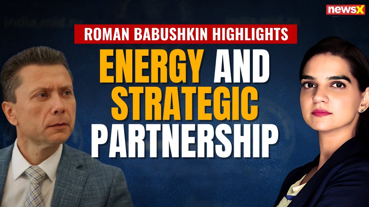 India-Russia Ties Unshakable: Roman Babushkin Highlights Energy & Strategic Partnership | NewsX