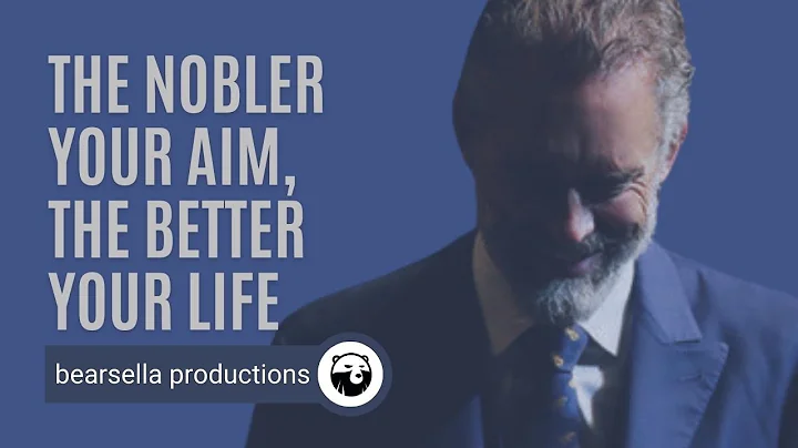 Jordan Peterson | The Nobler Your Aim, The Better Your Life