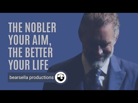 Jordan Peterson | The Nobler Your Aim, The Better Your Life