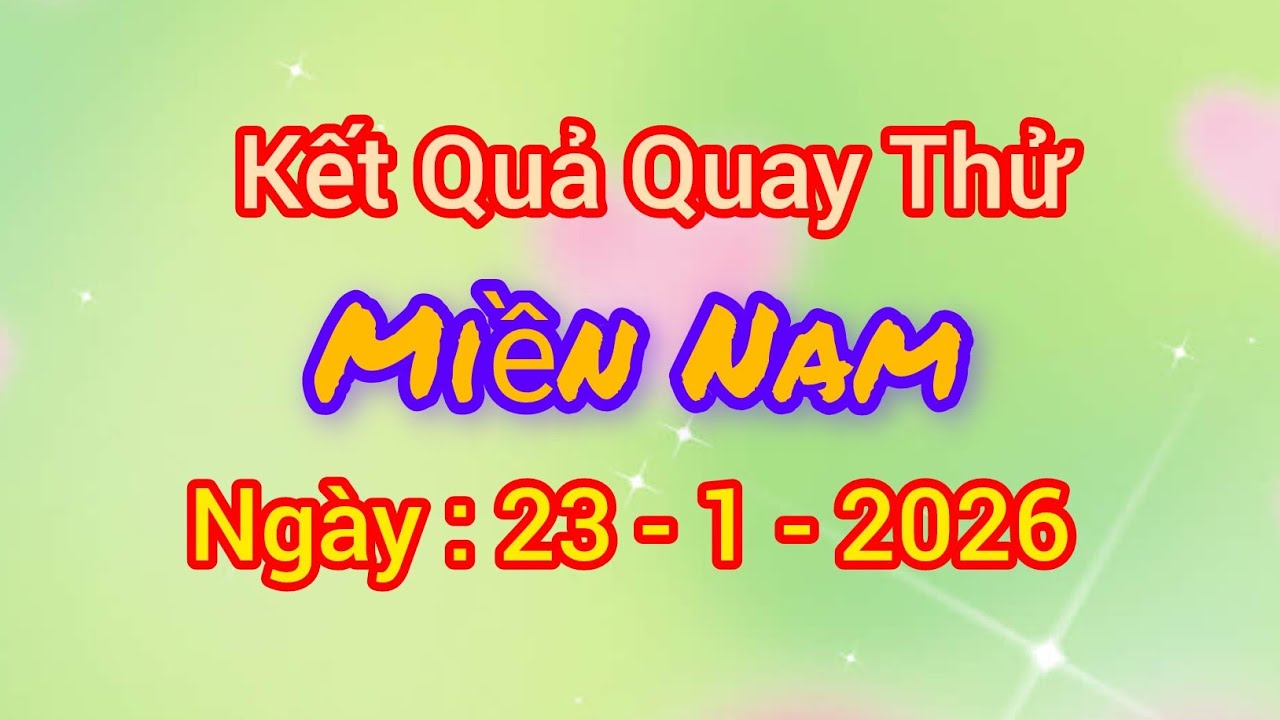 Quay Thử Miền Nam Hôm Nay, Ngày 23/1/2026
