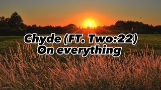 Chyde - On Everything (Lyrics) FT. Two:22
