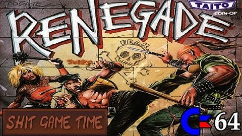 SHIT GAME TIME: RENEGADE (C64 - Contains Swearing!)