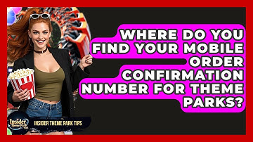 Where Do You Find Your Mobile Order Confirmation Number For Theme Parks? - Insider Theme Park Tips