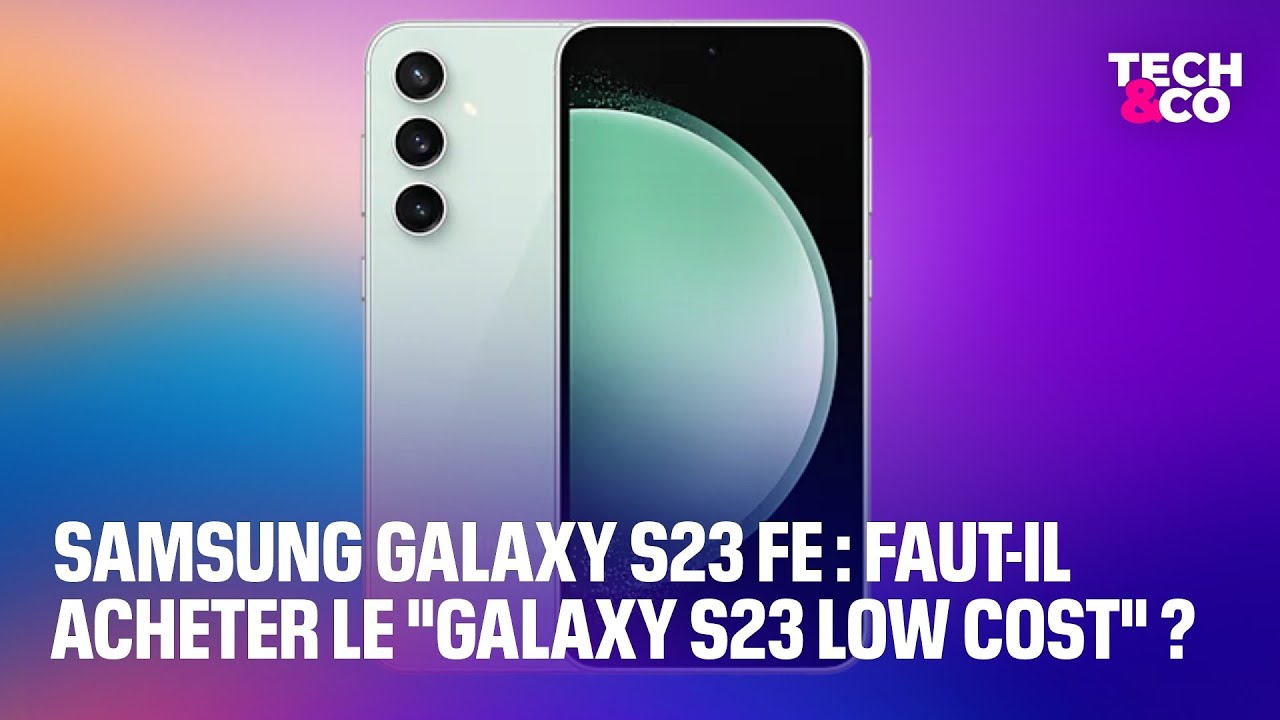 Samsung Galaxy S23 FE faut il acheter le Galaxy S23 low cost