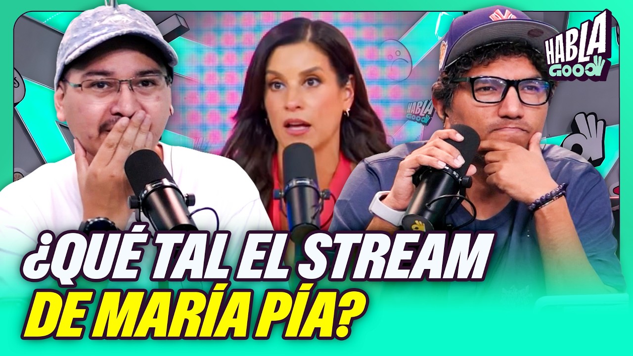 ¿MARIA PIA FRACASÓ EN SU STREAMING? | ¿QUÉ PASÓ CON SIDERAL Y EL MINISTERIO DE CULTURA? | HABLA GOOD
