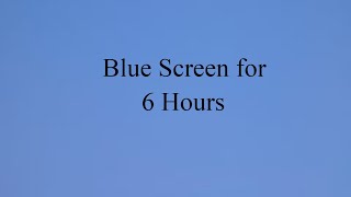 Blue Screen for 6 Hours