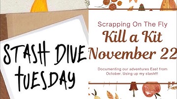 Stash Dive Tuesday and Kill a Kit November 2022 - Scrapbook Process Video - Are We There Yet?