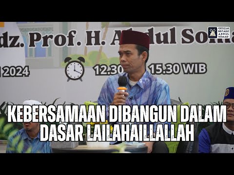 Kebersamaan Dibangun Dalam Dasar Lailahaillallah | Ustadz Abdul Somad