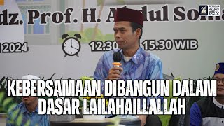 Kebersamaan Dibangun Dalam Dasar Lailahaillallah | Ustadz Abdul Somad