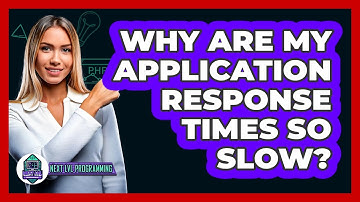 Why Are My Application Response Times So Slow? - Next LVL Programming
