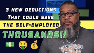 Self-Employed? These 3 New Deductions Could Change Your Tax Bill