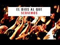 El Dios al Que Servimos - Marcos Maciel