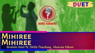 Mihiree Mihiree Duet - Ibrahim Amir Ft. Shifa Thaufeeq, Meeraa Album Home Karaoke