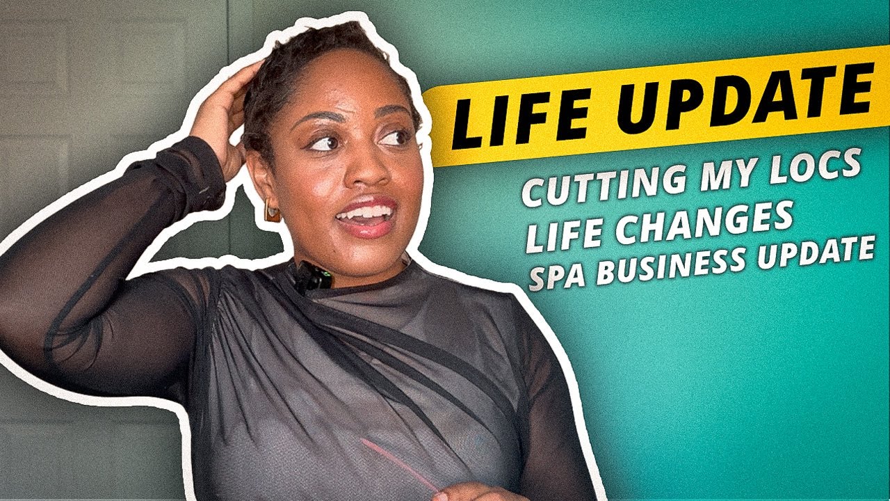 Life Update | Cutting My Locs | 2024 New Changes | What I’ve Learned | Massage Therapist | Spa Owner