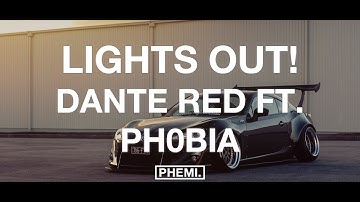 Dante Red - lights out! (feat. ph0bia)