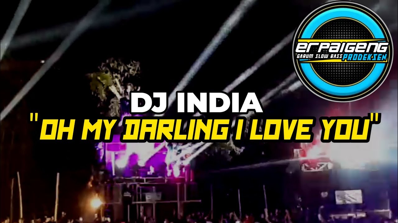 DJ INDIA OH MY DARLING I LOVE YOU remix by erpaigeng prodeksen YouTube