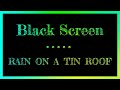 Black Screen | Heavy Rain and Thunder |On a Tin Roof | Sleep Sounds | Rain on a Tin Roof