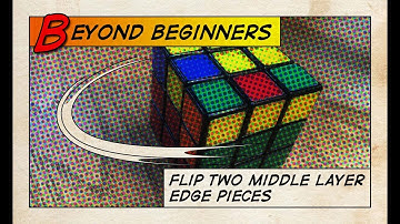 BEYOND BEGINNERS #2 - Rubik’s Cube Tutorial - Flip two middle layer edge pieces