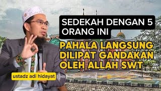 Pahalanya Luar Biasa! Bersedekah kepada 5 Orang Ini  - Ustadz Adi Hidayat