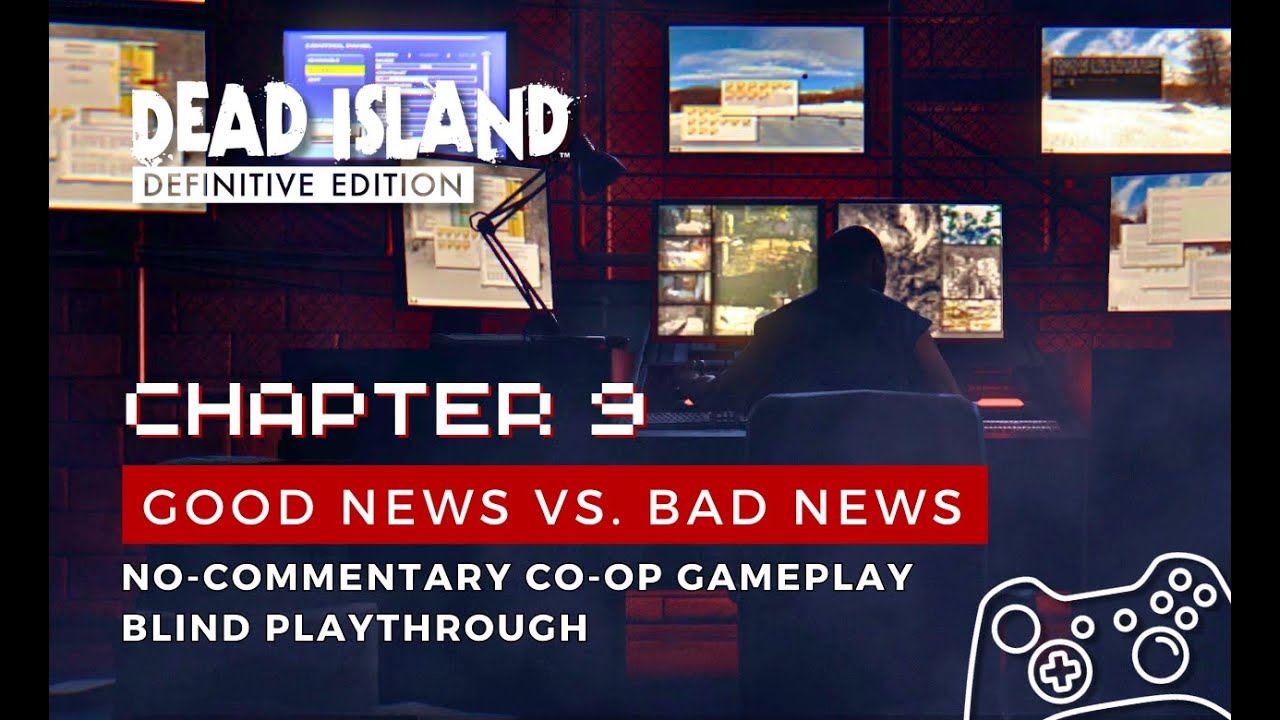 Dead Island Definitive Edition • Chapter 9 Good News vs. Bad News • No