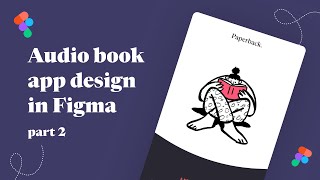 Figma tutorial: Designing a mobile audio book application [part 2]