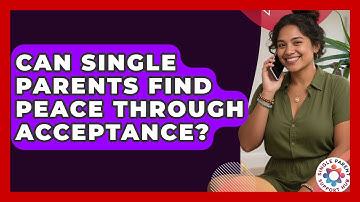 Can Single Parents Find Peace Through Acceptance? - Single Parent Support Hub
