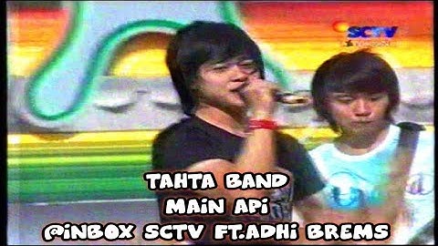 TAHTA BAND - MAIN API @INBOX SCTV FT.ADHI BREMS