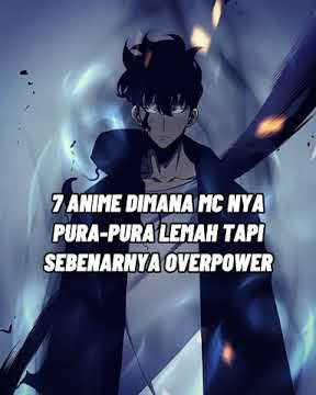 7 Anime Dimana MC Utama Pura Pura lemah Tapi Sebenarnya Overpower 🔥