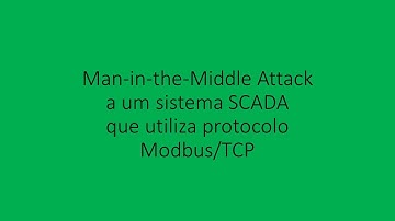 Simulação de um ataque Man in the Middle a um sistema SCADA que utiliza protocolo Modbus/TCP