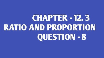EX - 12.3 Q. 8 class 6 maths chapter 12 RATIO AND PROPORTION NCERT, CBSC