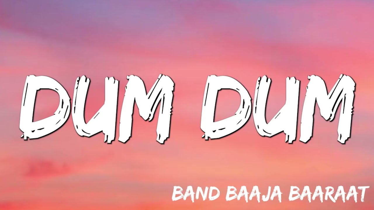 Dum Dum  Band Baaja Baaraat  Ranveer Singh Anushka Sharma Benny Dayal Himani Kapoor  Lyrics 