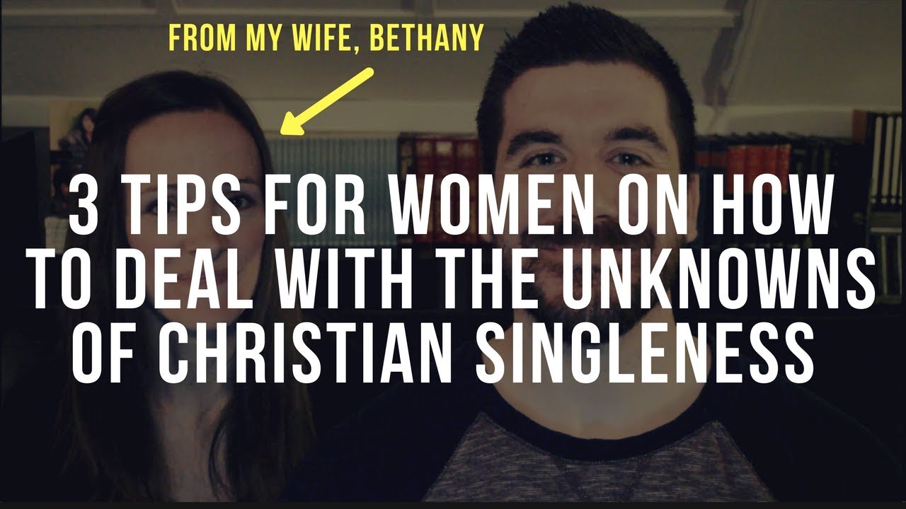 Christian Single Women: Advice About the Unknowns of Christian Singleness