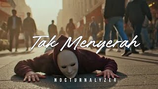 TAK MENYERAH | MV VERSION | NOCTURNALYZER