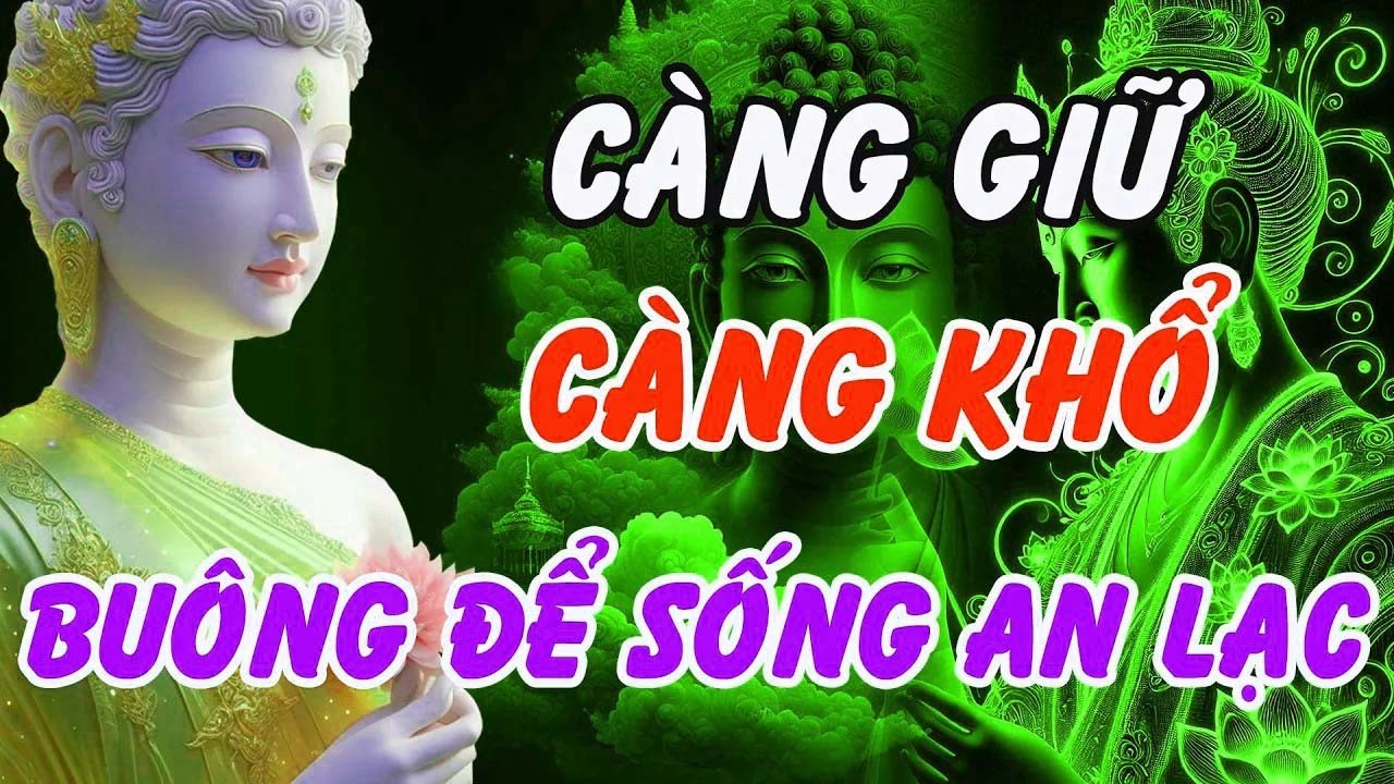 Vì Sao Càng Giữ Càng Khổ_ – Phật Dạy Buông Bỏ Là Con Đường Đưa Đến An Lạc