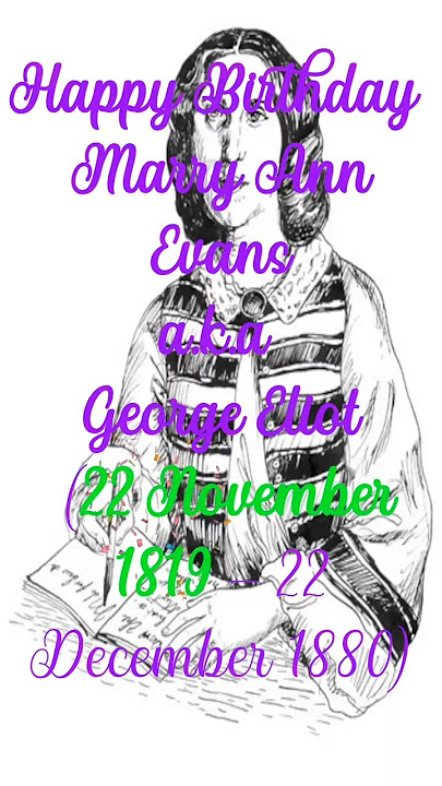 Happy Birthday George Eliot aka Mary Ann Evans