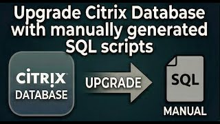 Upgrade Citrix Database with manually generated SQL scripts